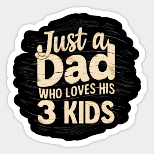 fathers day gift Just a dad who loves his 3 kids Sticker